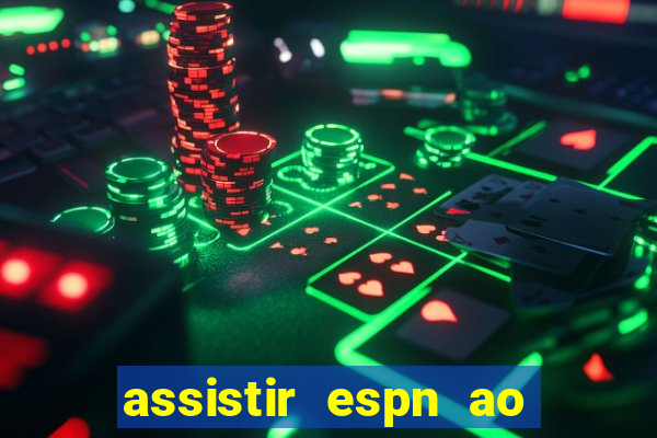 assistir espn ao vivo multicanais